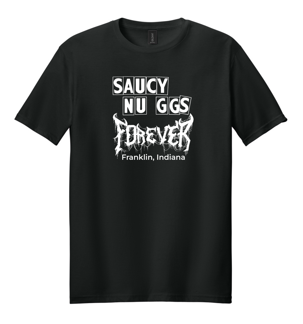 A black short-sleeve crewneck t-shirt with a white graphic print on the front reading "SAUCY NU GGS FOREVER Franklin, Indiana" in a custom heavy metal font.
